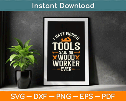 I Have Enough Tools Said No Woodworker Ever Woodworking SVG Digital Cutting File