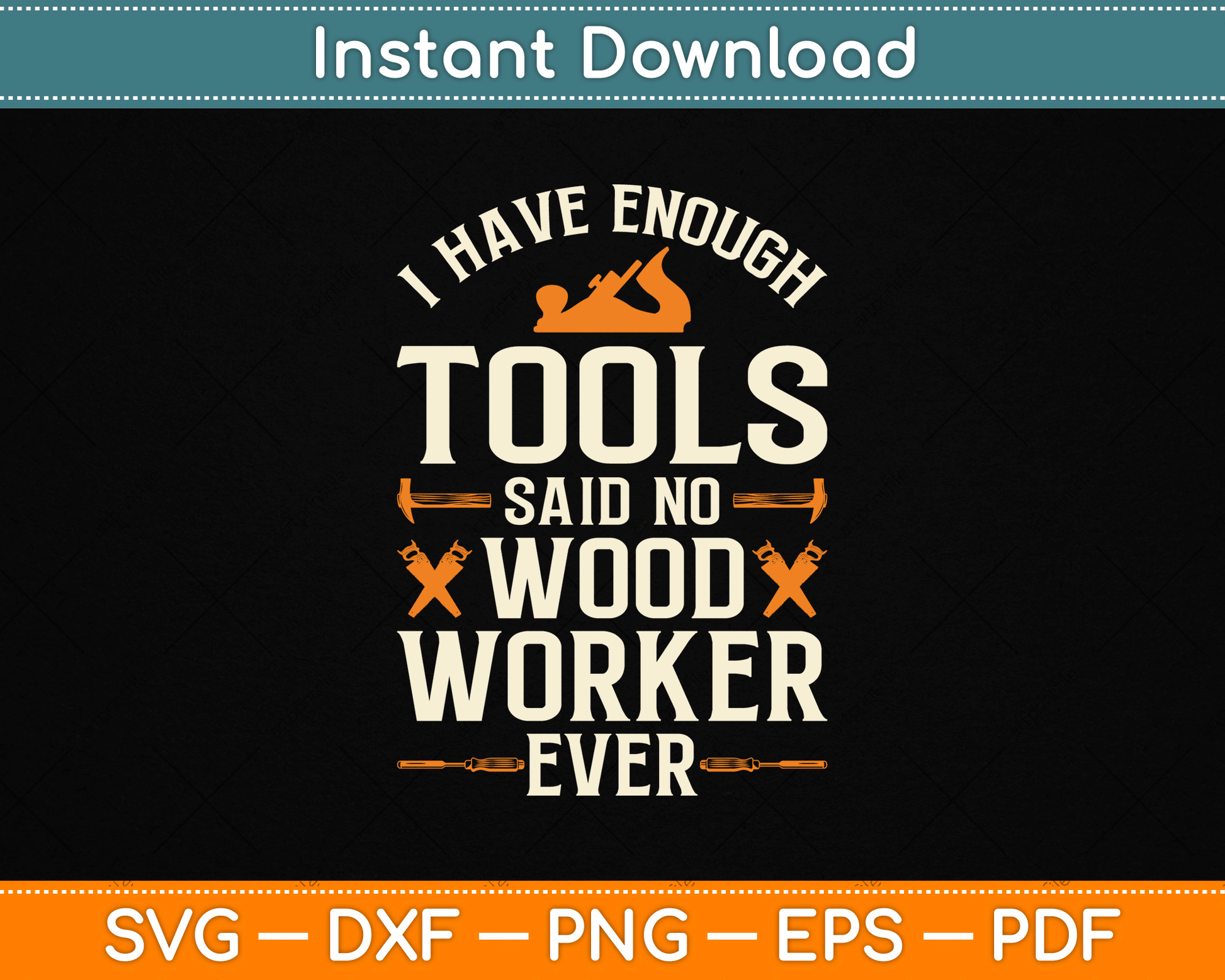 I Have Enough Tools Said No Woodworker Ever Woodworking SVG Digital Cutting File