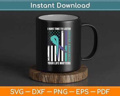 I Have Time To Listen Life Matters Suicide Awareness SVG Digital Cutting File