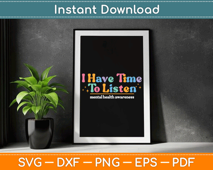 I Have Time To Listen Mental Awareness Month Groovy SVG Digital Cutting File