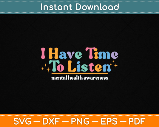 I Have Time To Listen Mental Awareness Month Groovy SVG File