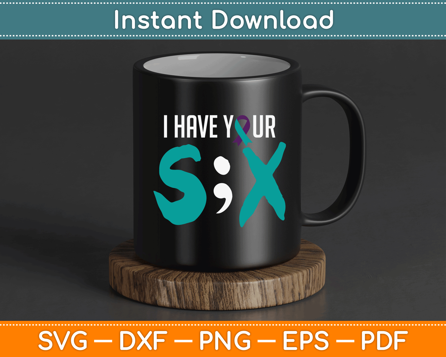 I Have Your Six Suicide Prevention Awareness Semicolon SVG Digital Cutting File