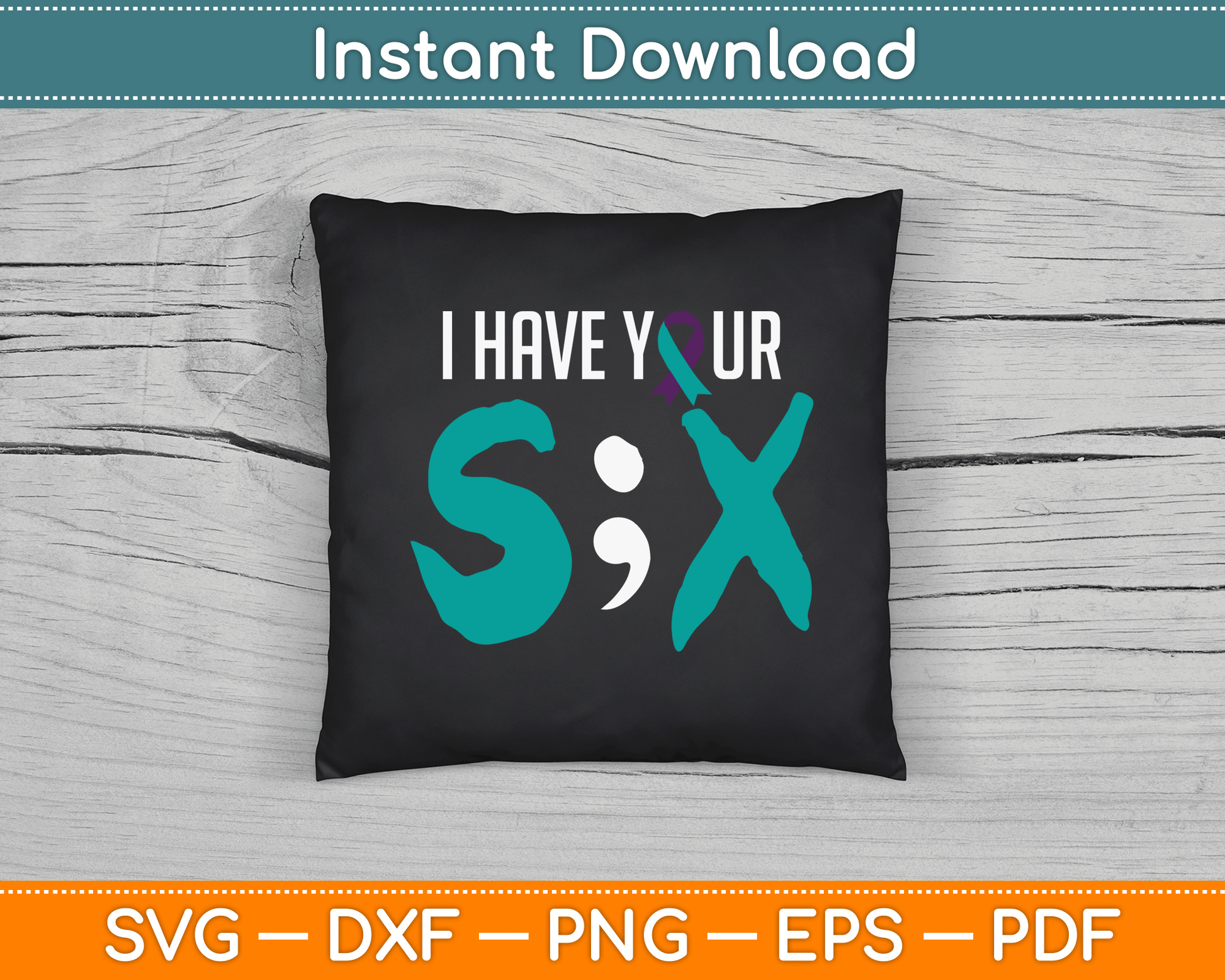 I Have Your Six Suicide Prevention Awareness Semicolon SVG Digital Cutting File