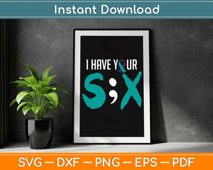 I Have Your Six Suicide Prevention Awareness Semicolon SVG Digital Cutting File