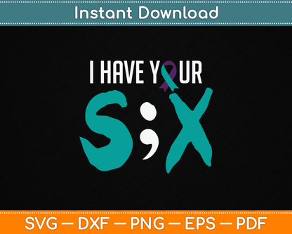 I Have Your Six Suicide Prevention Awareness Semicolon SVG Digital Cutting File