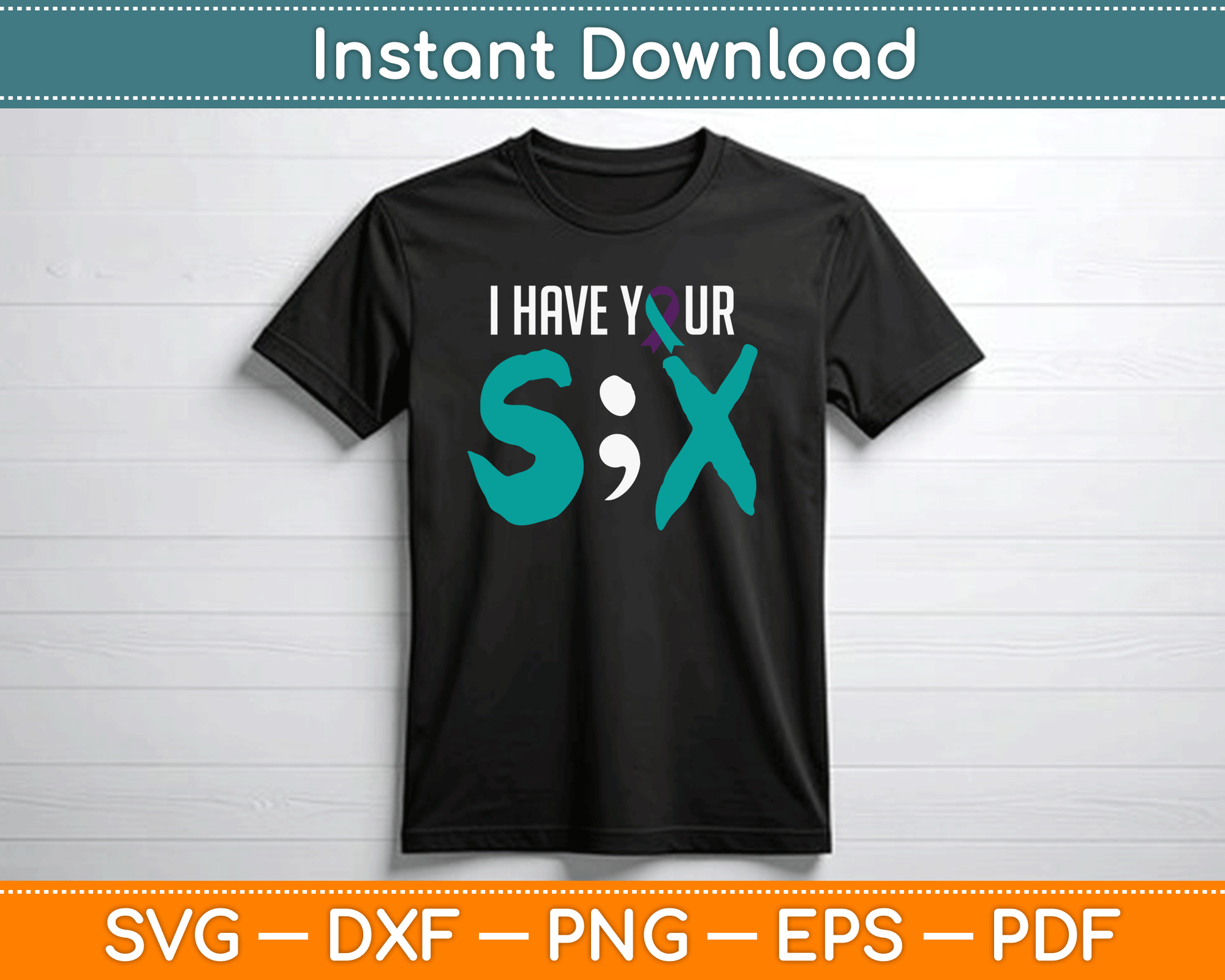 I Have Your Six Suicide Prevention Awareness Semicolon SVG Digital Cutting File