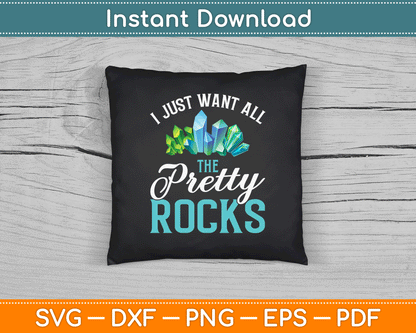 I Just Want All The Pretty Rocks Collector Geode Hunter SVG Digital Cutting File