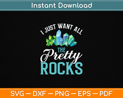 I Just Want All The Pretty Rocks Funny Rock Collector SVG PNG Digital Download for Geode Hunter