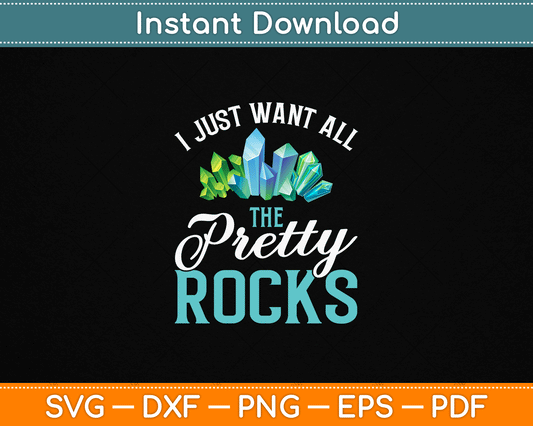 I Just Want All The Pretty Rocks Funny Rock Collector SVG PNG Digital Download for Geode Hunter