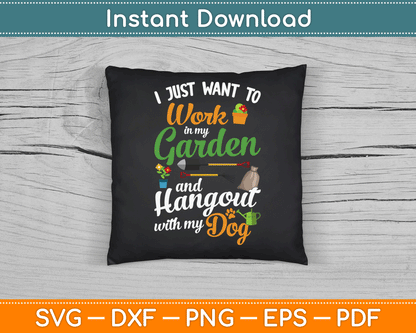 I Just Want To Work In My Garden And Hangout With My Dog SVG Digital Cutting File