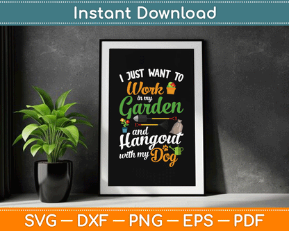 I Just Want To Work In My Garden And Hangout With My Dog SVG Digital Cutting File