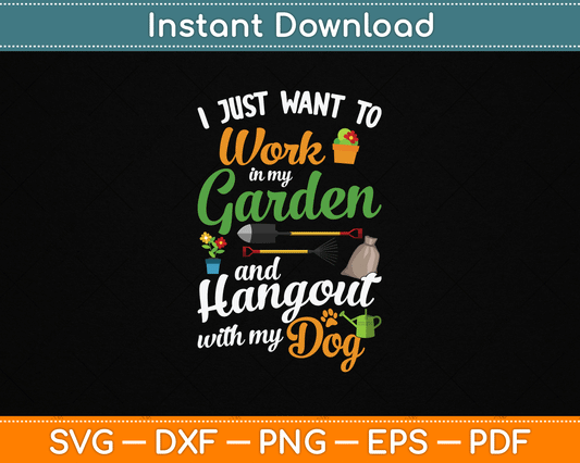 I Just Want To Work In My Garden And Hangout With My Dog SVG Digital Cutting File