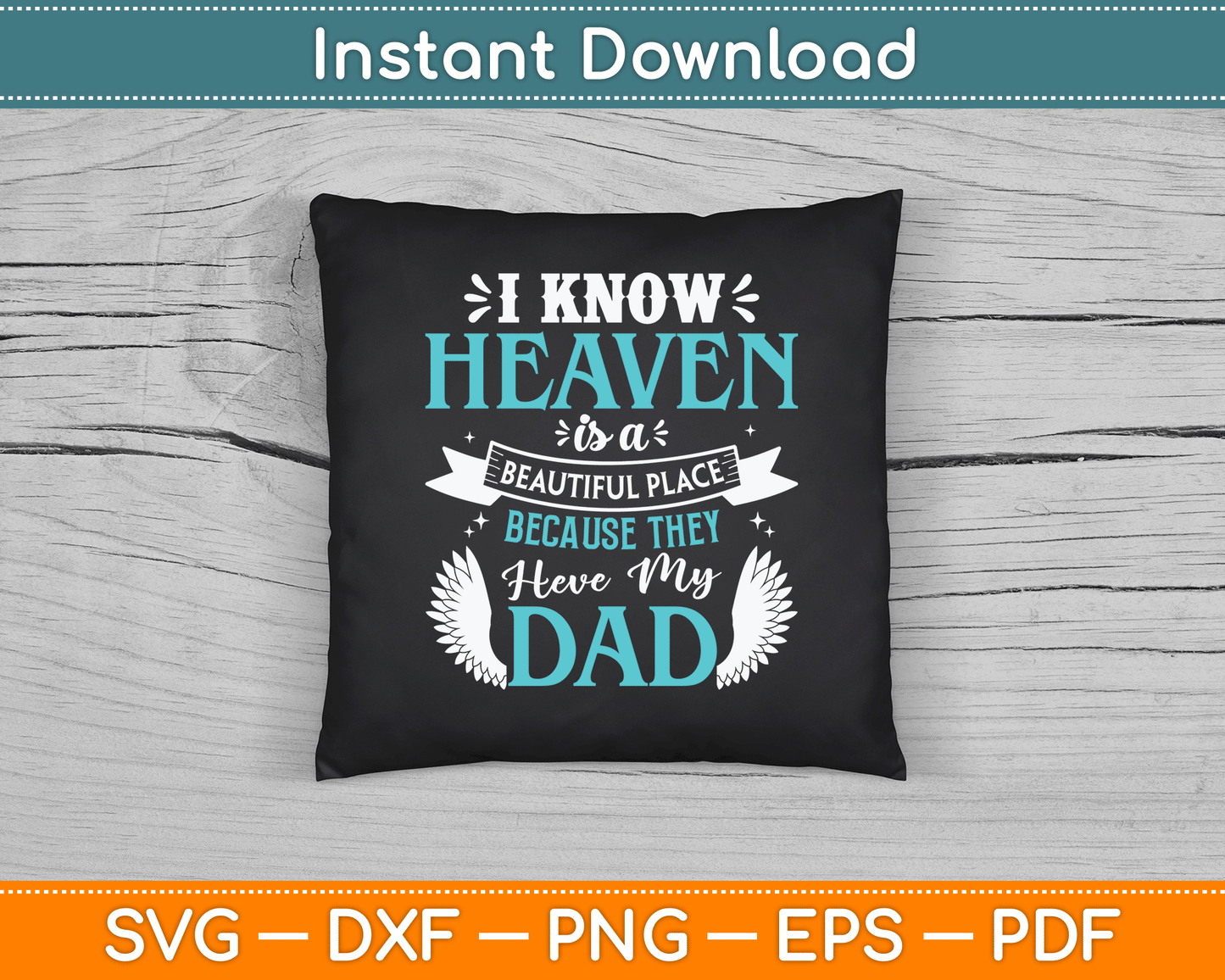 I Know Heaven Is A Beautiful Place Because They Have My Dad SVG Digital Cutting File