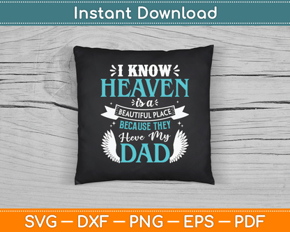 I Know Heaven Is A Beautiful Place Because They Have My Dad SVG Digital Cutting File