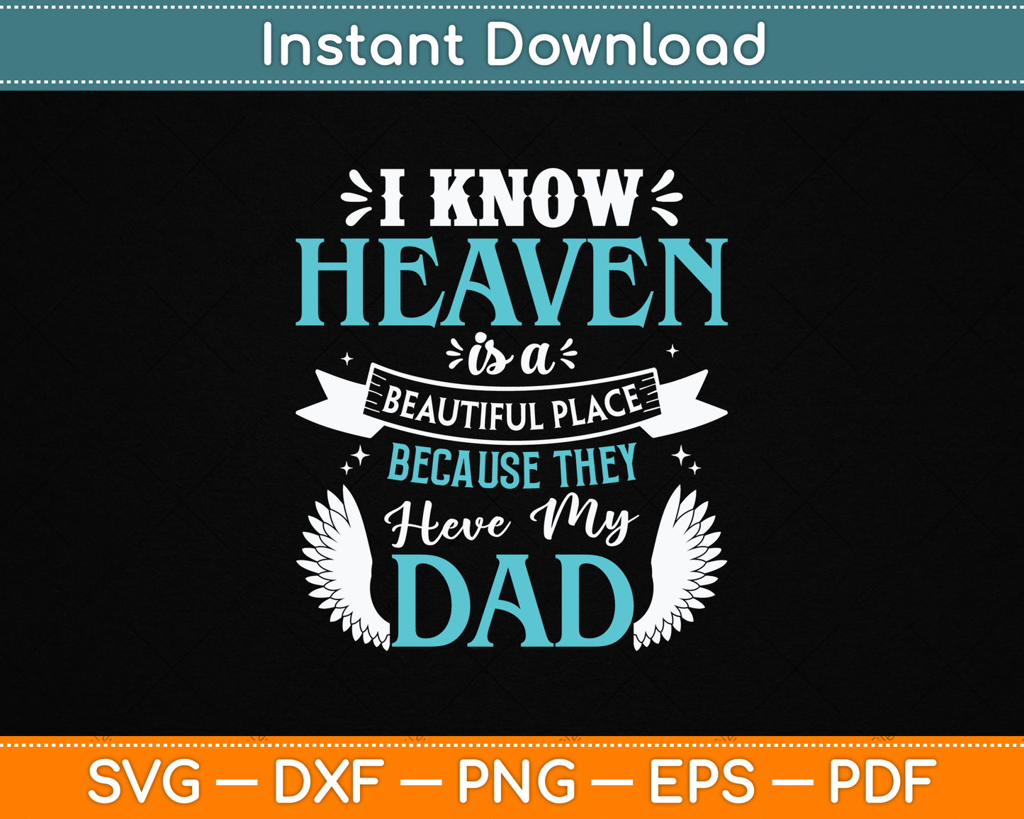 I Know Heaven Is A Beautiful Place Because They Have My Dad Svg Design