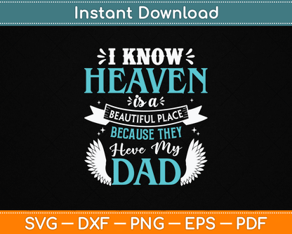 I Know Heaven Is A Beautiful Place Because They Have My Dad Svg Design