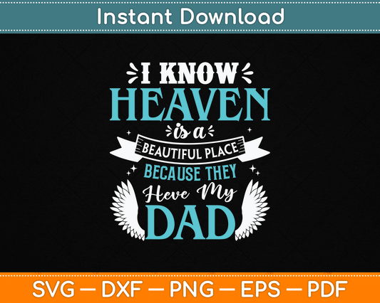 I Know Heaven Is A Beautiful Place Because They Have My Dad Svg Design