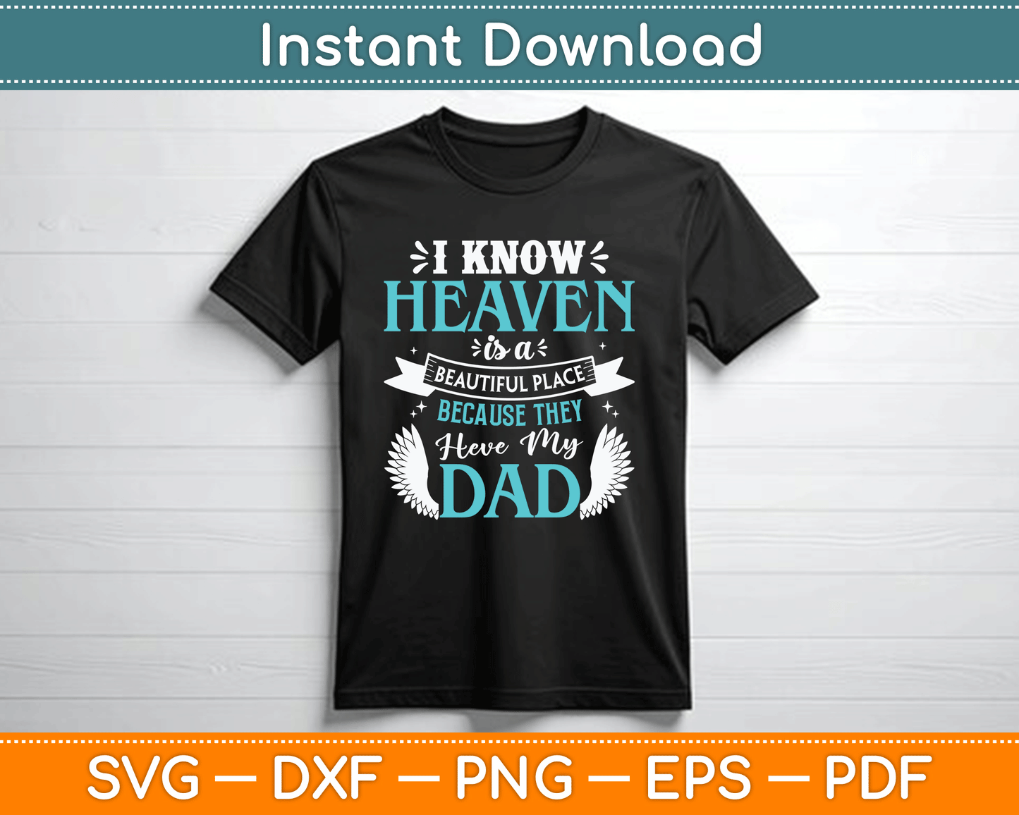I Know Heaven Is A Beautiful Place Because They Have My Dad SVG Digital Cutting File