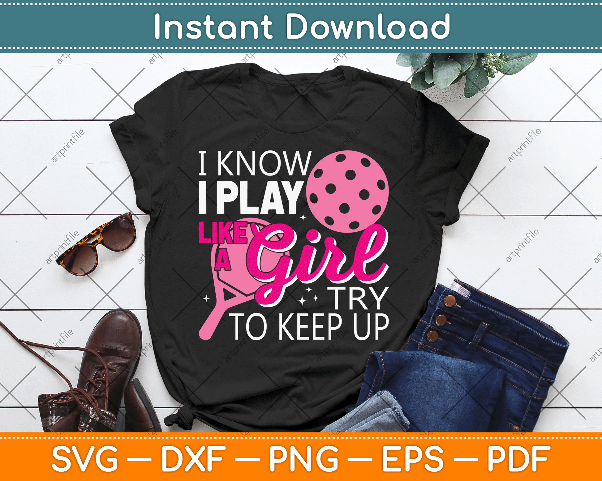 I Know I Play Like A Girl Try To Keep Up - Pickleball Player SVG Digital Cutting File