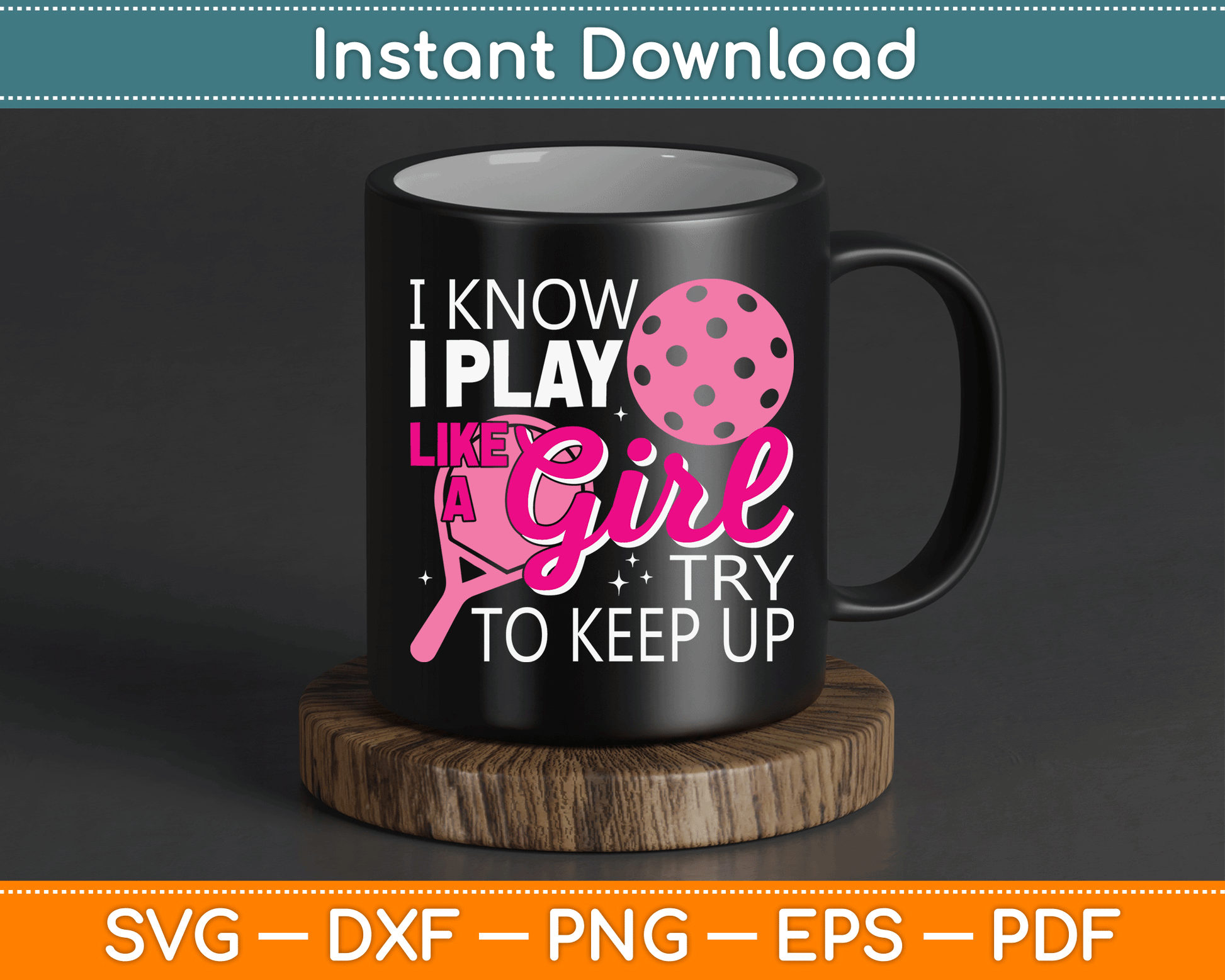 I Know I Play Like A Girl Try To Keep Up - Pickleball Player SVG Digital Cutting File
