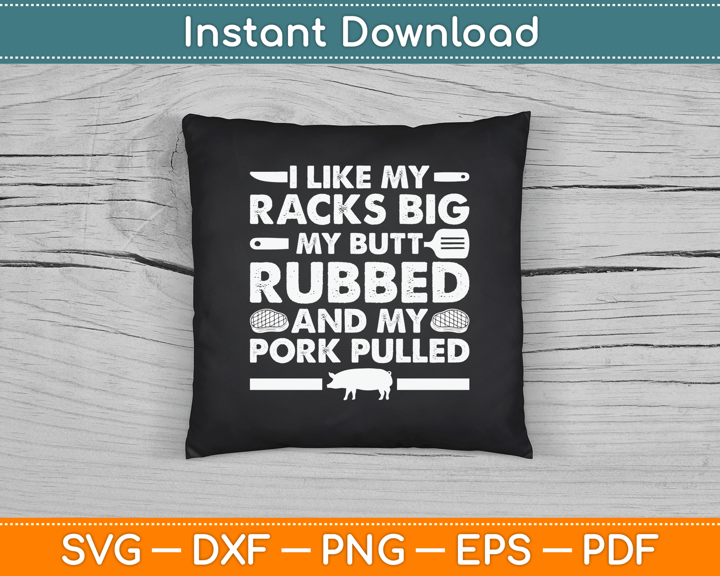 I Like My Racks Big My Butt Rubbed And My Pork Pulled Smoking BBQ SVG Digital File