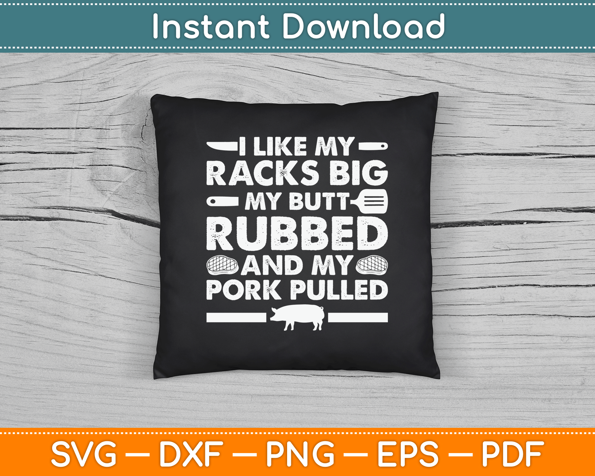 I Like My Racks Big My Butt Rubbed And My Pork Pulled Smoking BBQ SVG Digital File