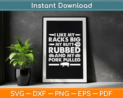 I Like My Racks Big My Butt Rubbed And My Pork Pulled Smoking BBQ SVG Digital File
