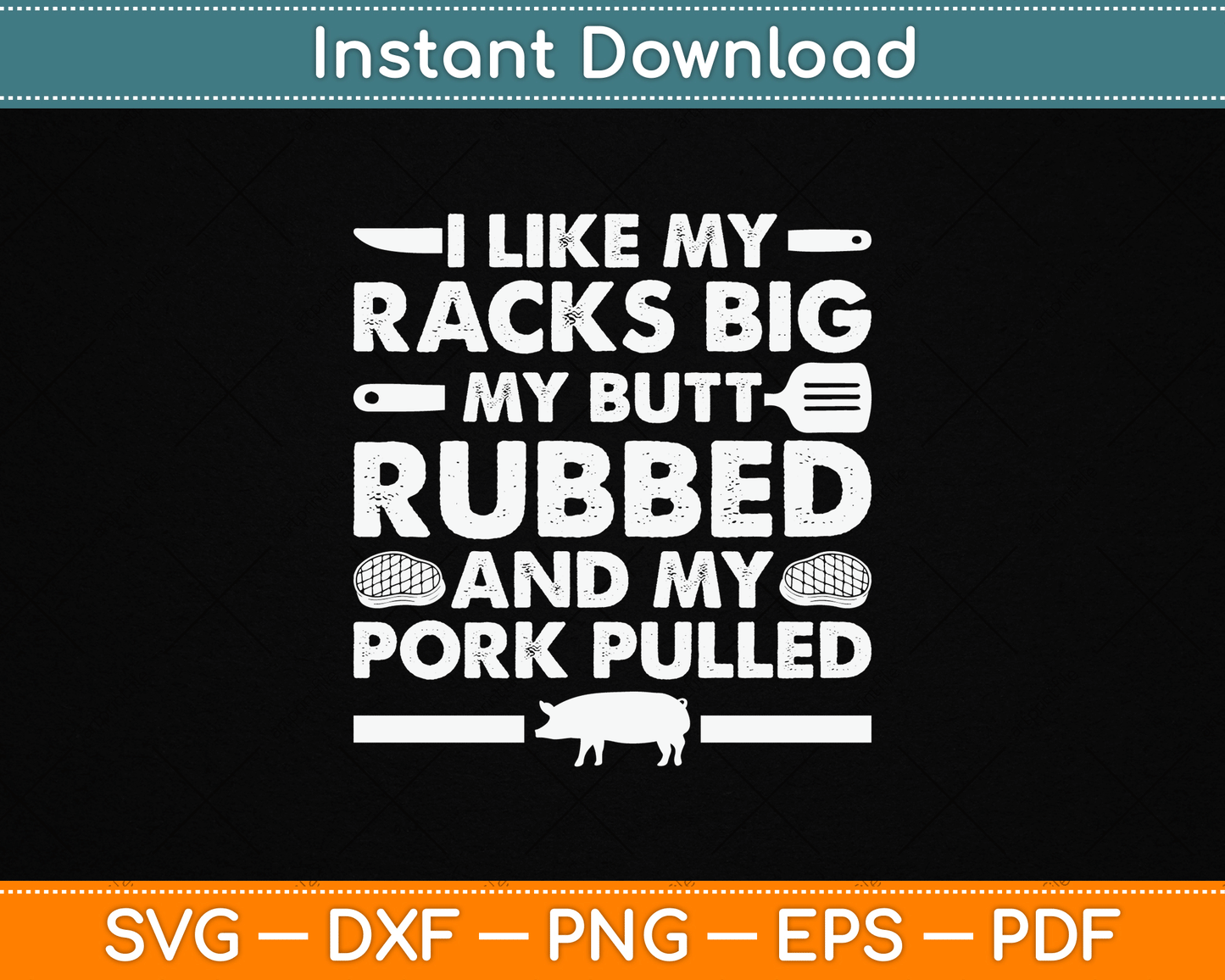 I Like My Racks Big My Butt Rubbed And My Pork Pulled Smoking BBQ SVG Digital File