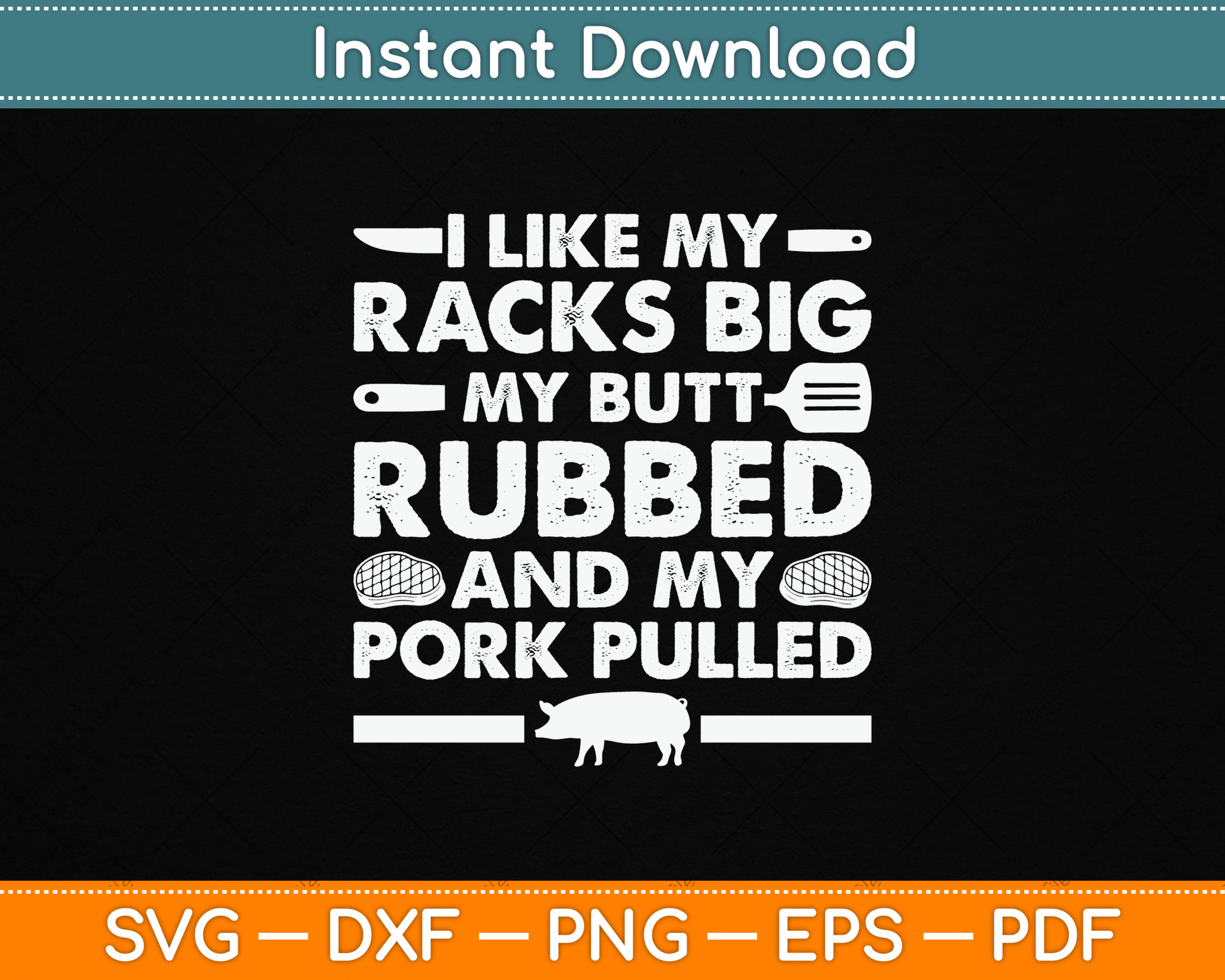 I Like My Racks Big My Butt Rubbed And My Pork Pulled Smoking BBQ SVG Digital File
