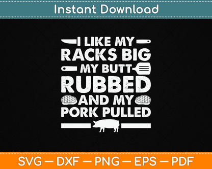 I Like My Racks Big My Butt Rubbed And My Pork Pulled Smoking BBQ SVG Digital File