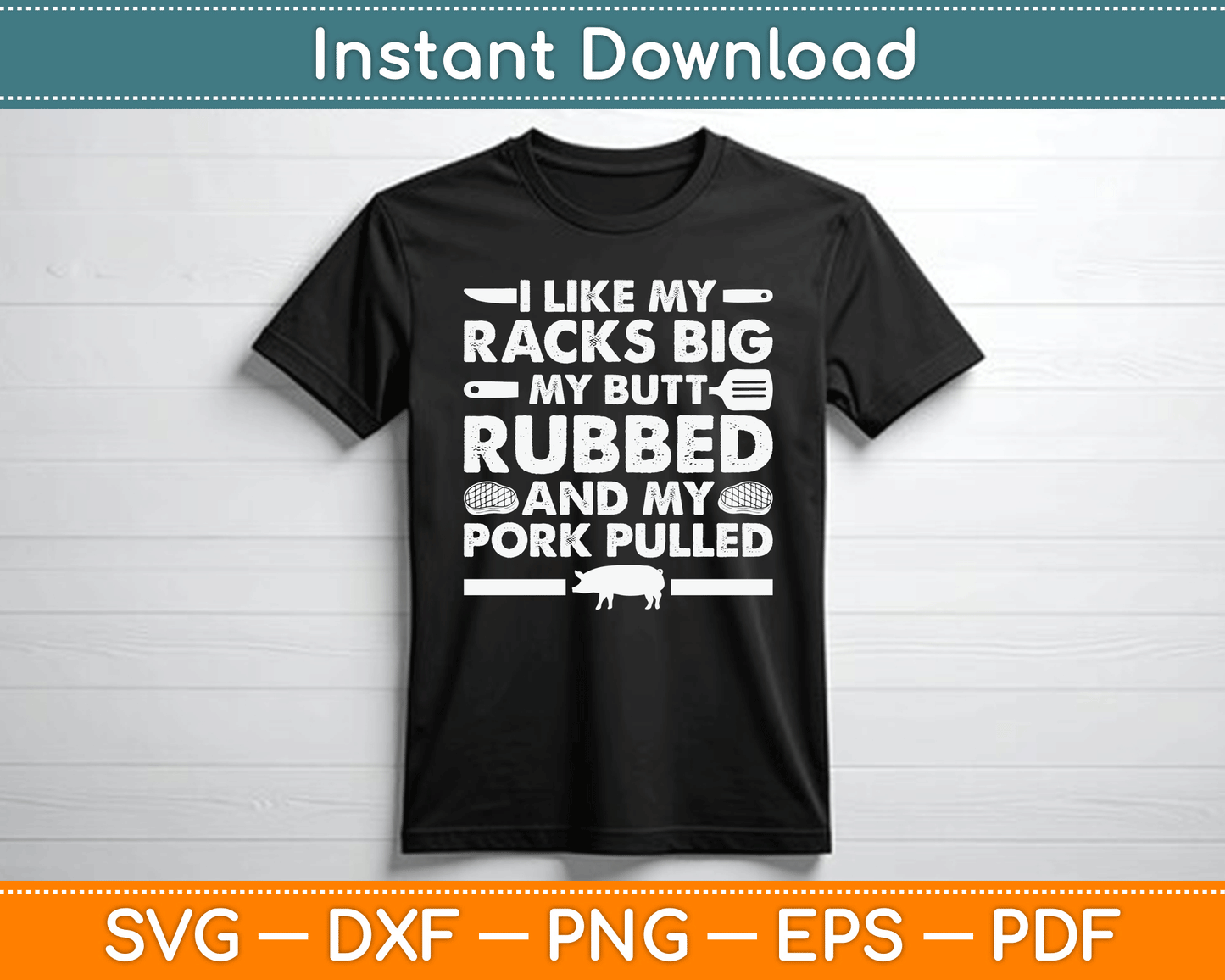 I Like My Racks Big My Butt Rubbed And My Pork Pulled Smoking BBQ SVG Digital File