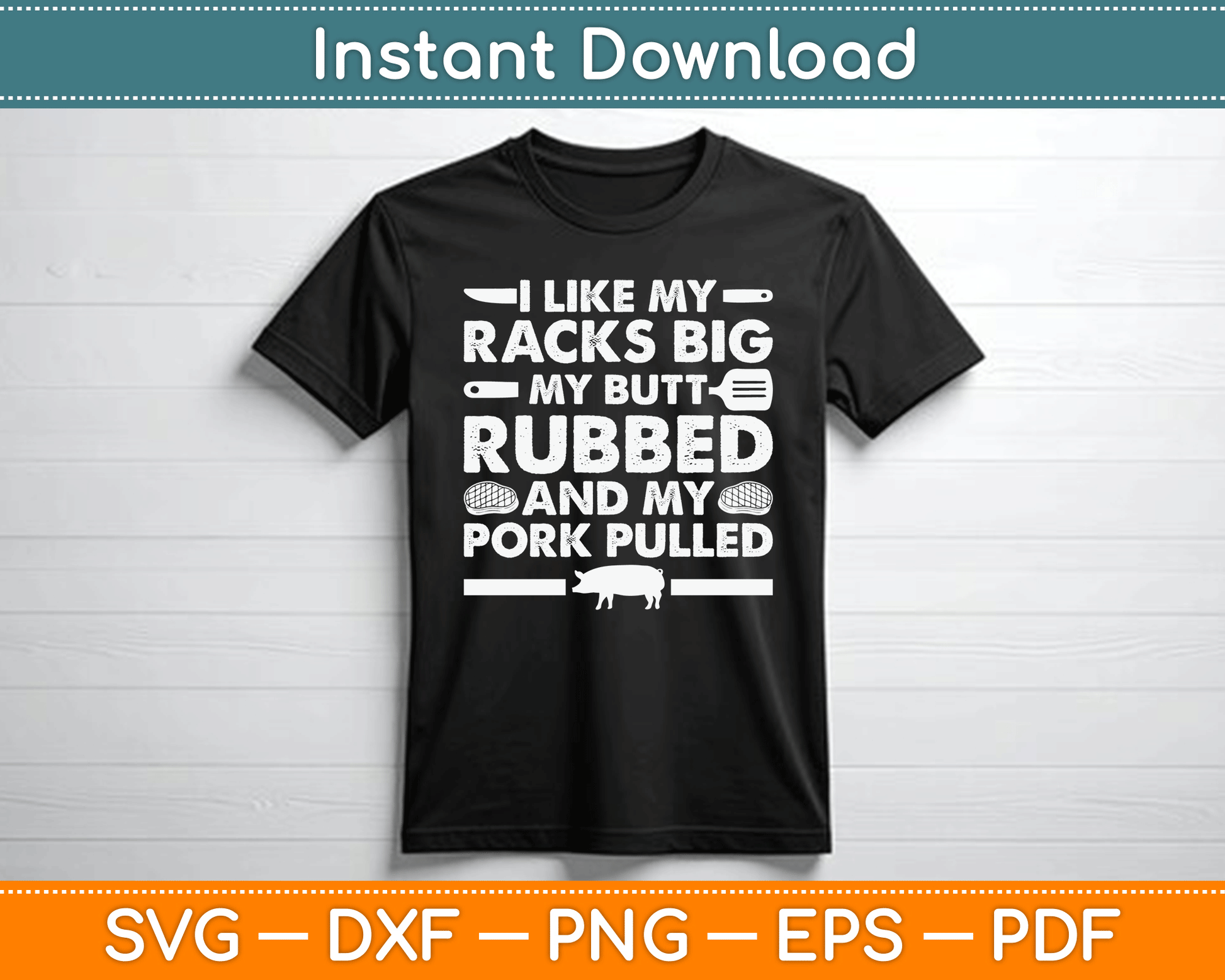I Like My Racks Big My Butt Rubbed And My Pork Pulled Smoking BBQ SVG Digital File