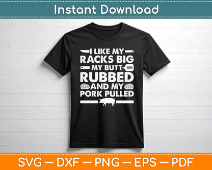 I Like My Racks Big My Butt Rubbed And My Pork Pulled Smoking BBQ SVG Digital File