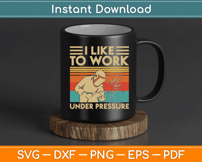 I Like To Work Under Pressure Welding SVG Digital Cutting File