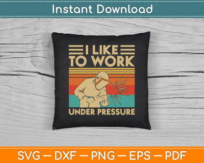 I Like To Work Under Pressure Welding SVG Digital Cutting File