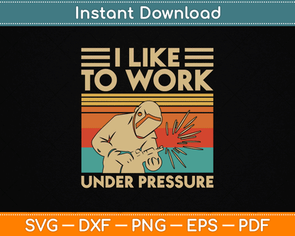 I Like To Work Under Pressure Welding SVG Digital Cutting File