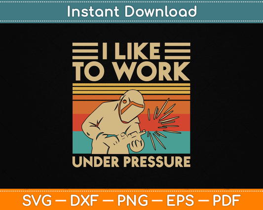 I Like To Work Under Pressure Welding SVG Digital Cutting File