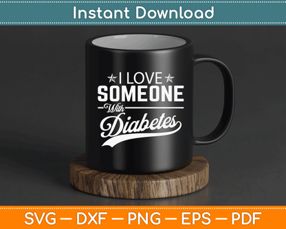 I Love Someone With Diabetes Awareness Diabetician Insulin SVG Digital Cutting File