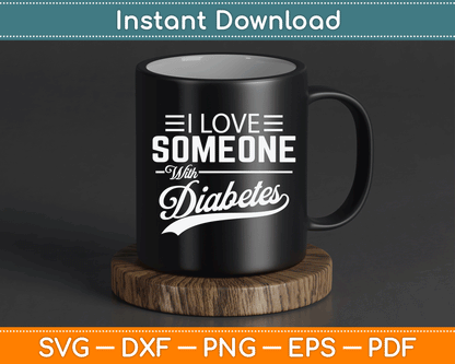 I Love Someone With Diabetes Awareness Diabetician Insulin SVG Digital Cutting File