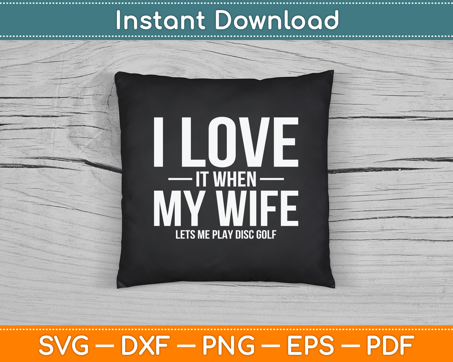 I Love it When My Wife Lets Me Play Disc Golf SVG Digital Cutting File