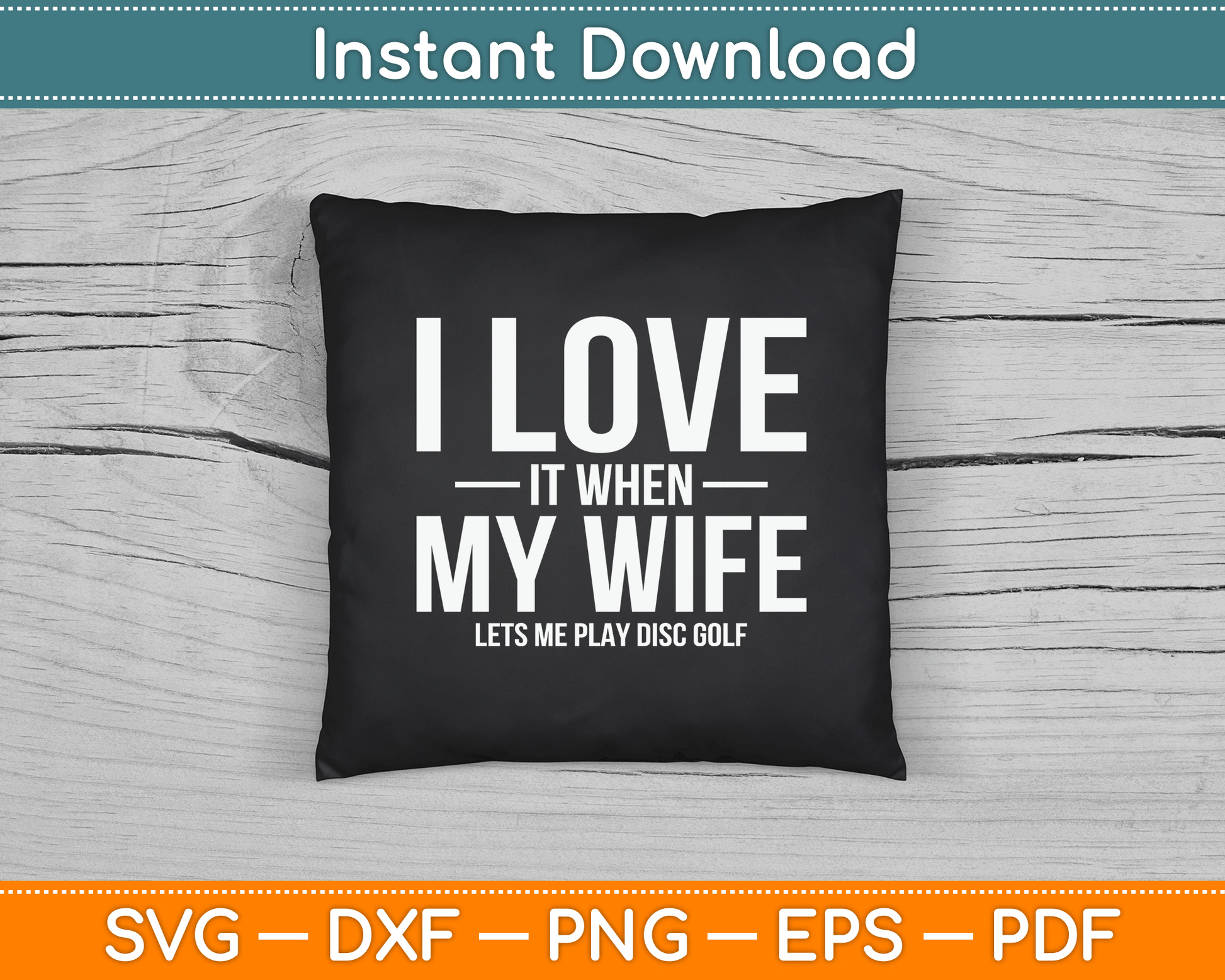 I Love it When My Wife Lets Me Play Disc Golf SVG Digital Cutting File