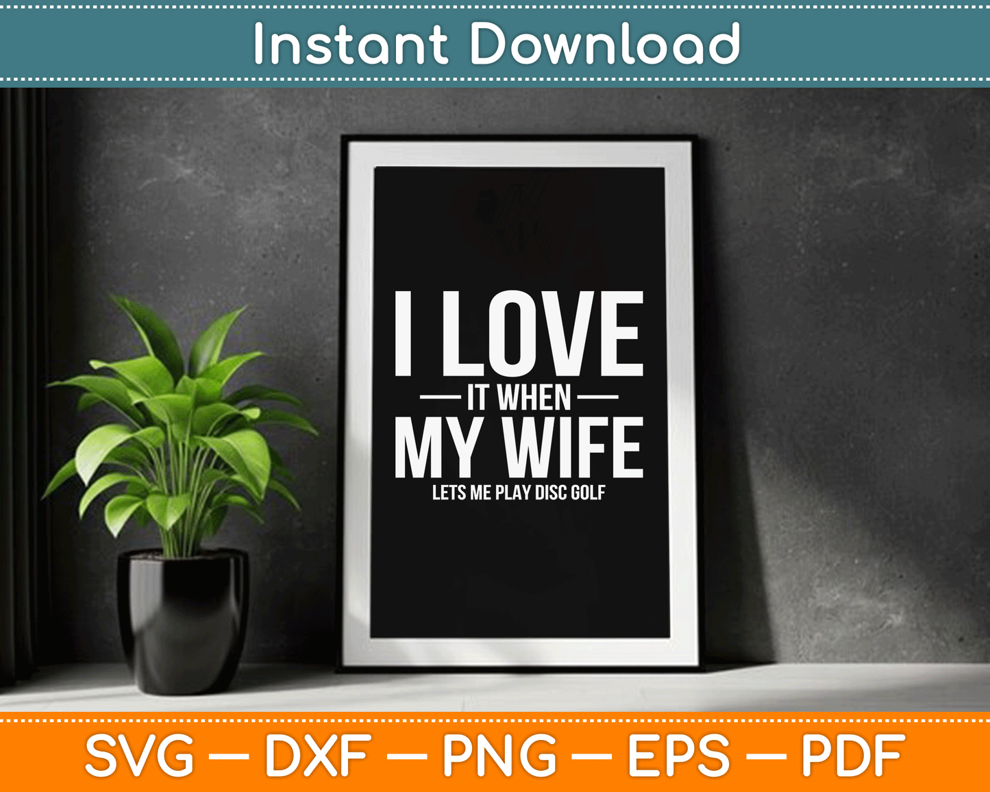 I Love it When My Wife Lets Me Play Disc Golf SVG Digital Cutting File