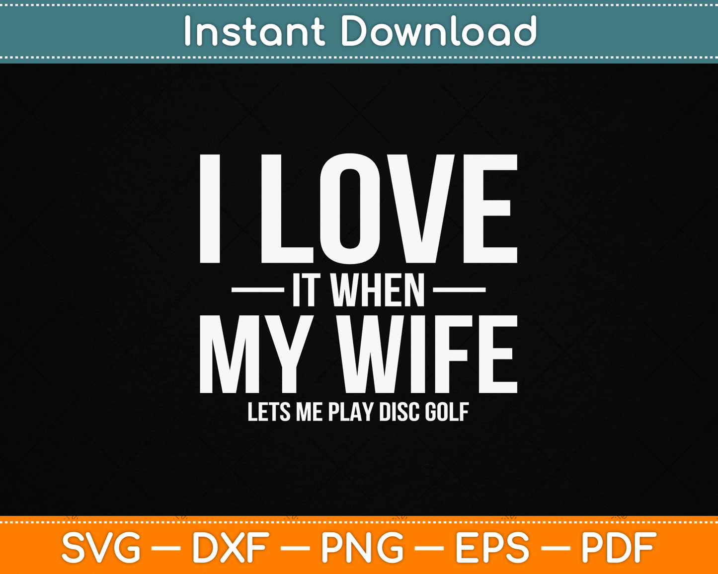 I Love it When My Wife Lets Me Play Disc Golf SVG Digital Cutting File