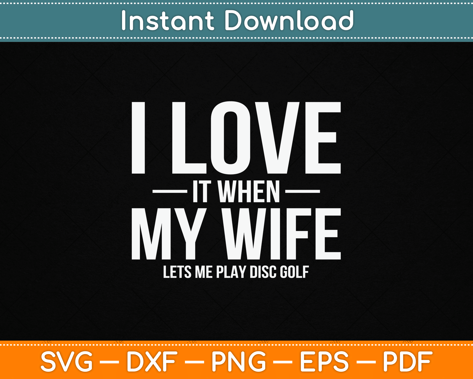 I Love it When My Wife Lets Me Play Disc Golf SVG Digital Cutting File