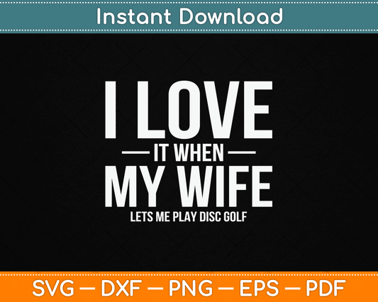 I Love it When My Wife Lets Me Play Disc Golf SVG Digital Cutting File