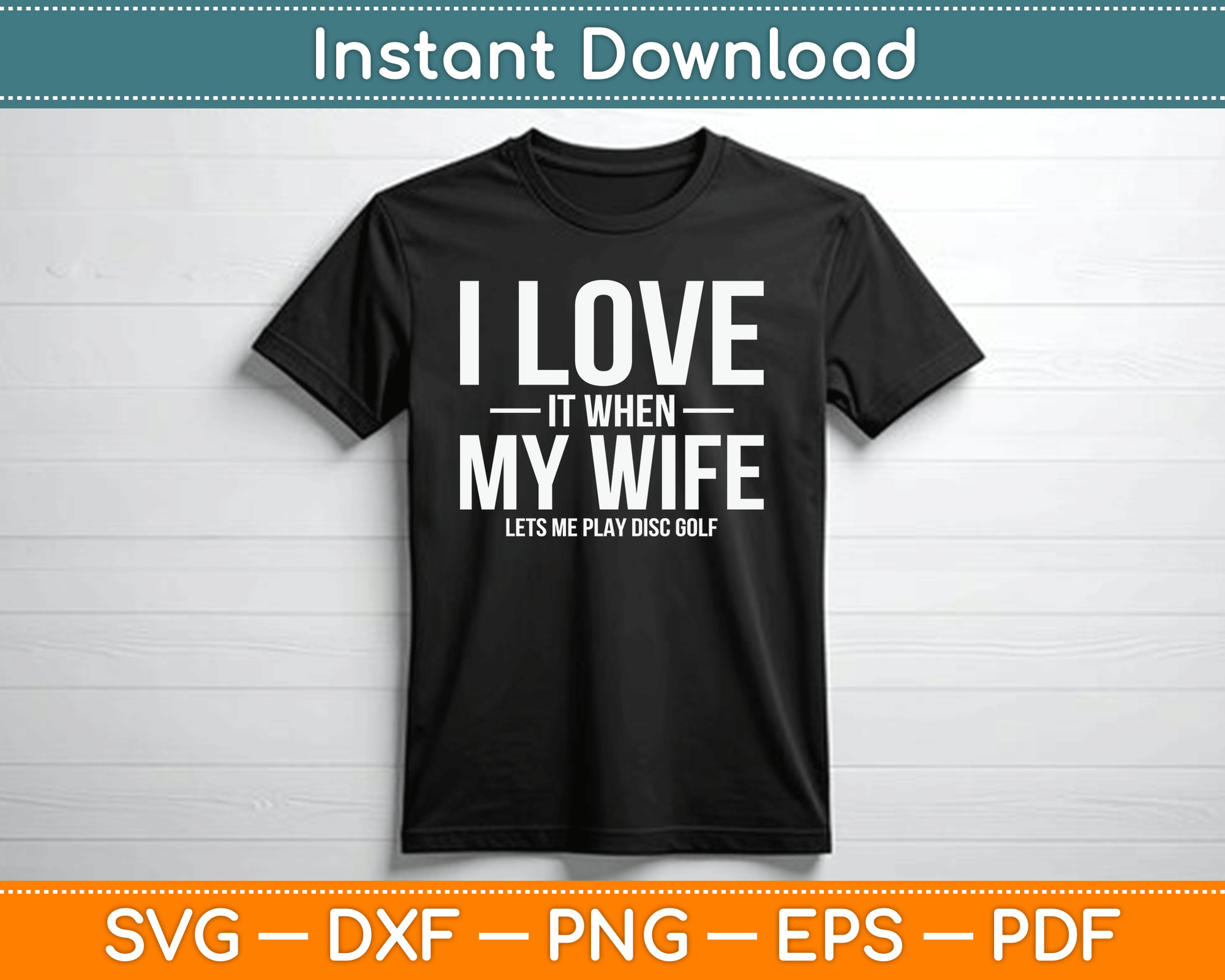 I Love it When My Wife Lets Me Play Disc Golf SVG Digital Cutting File