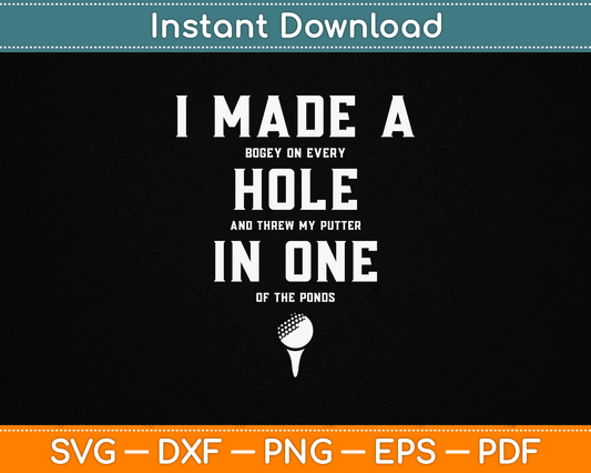 I Made A Hole In One Golfing Golf Lover Golfer SVG Digital Cutting File