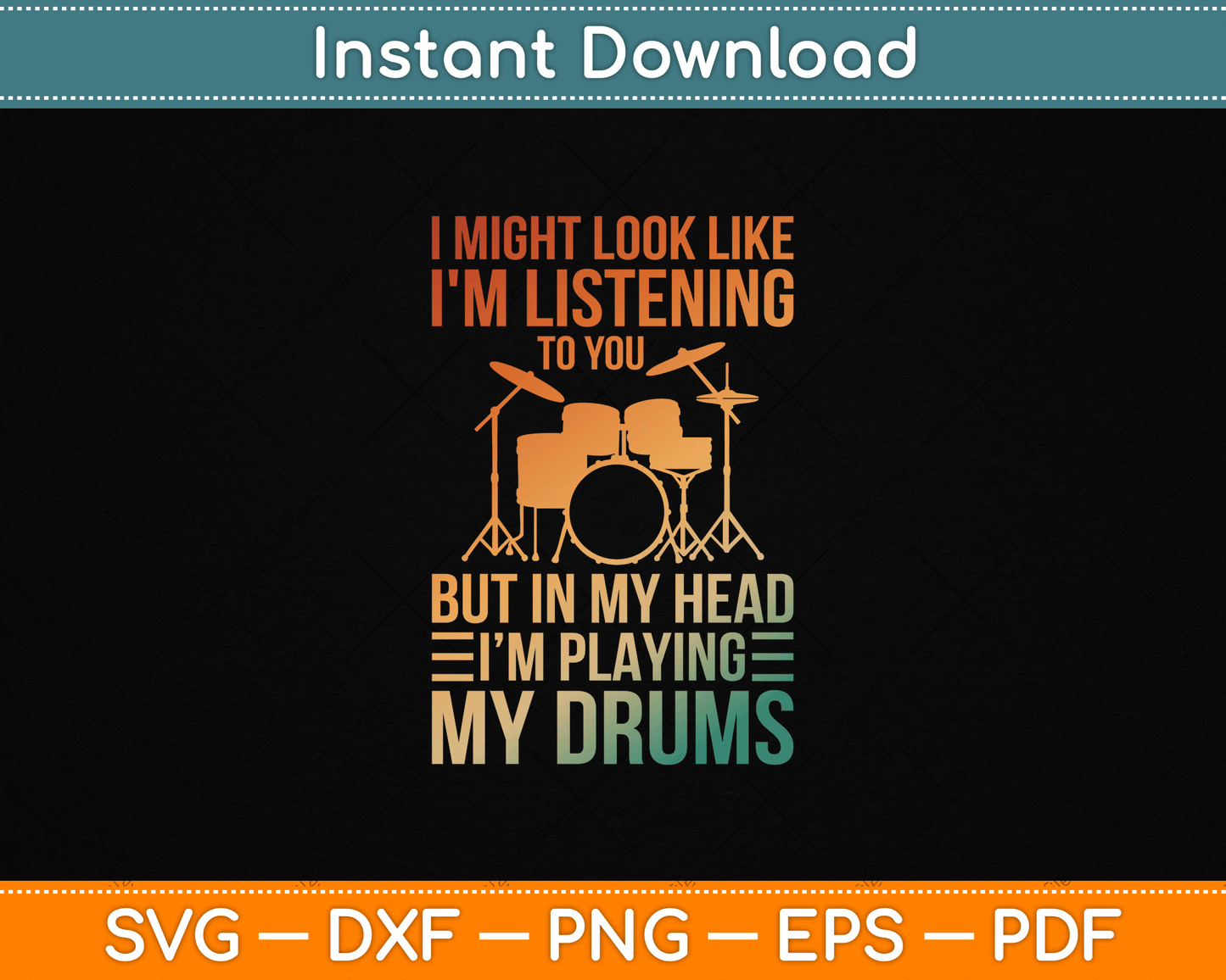 Funny drummer SVG design with I Might Look Like I'm Listening To You But In My Head quote for drum player shirts and crafts