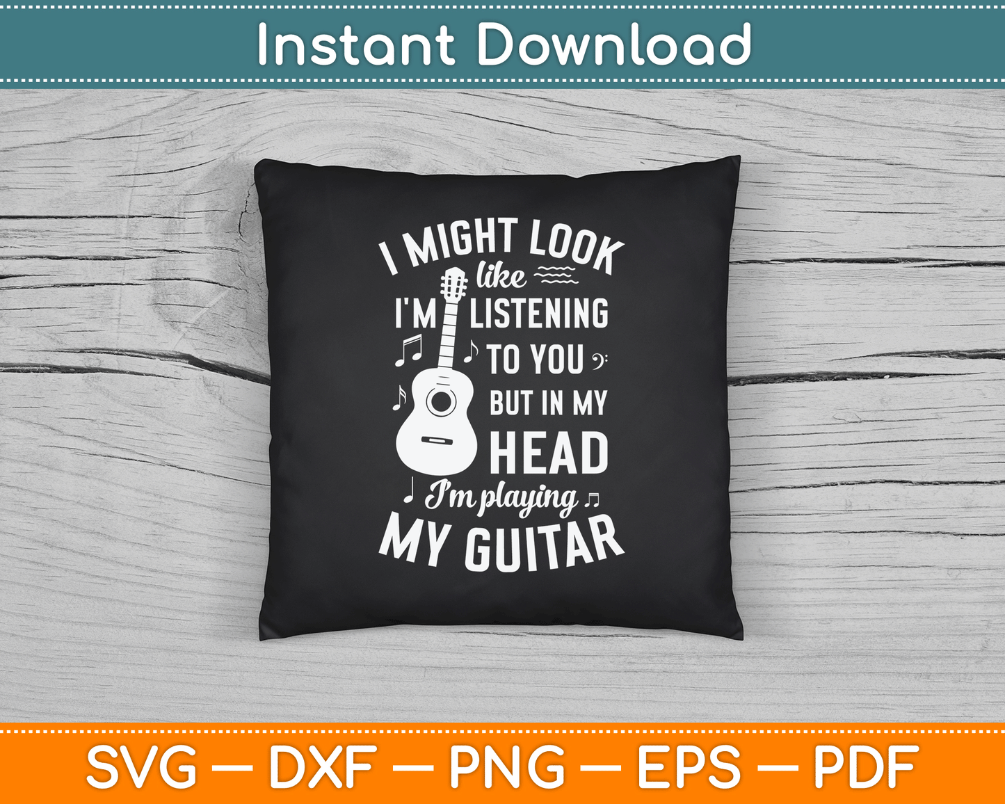 I Might Look Like I'm Listening to You Funny Guitar Music SVG Digital Cutting File