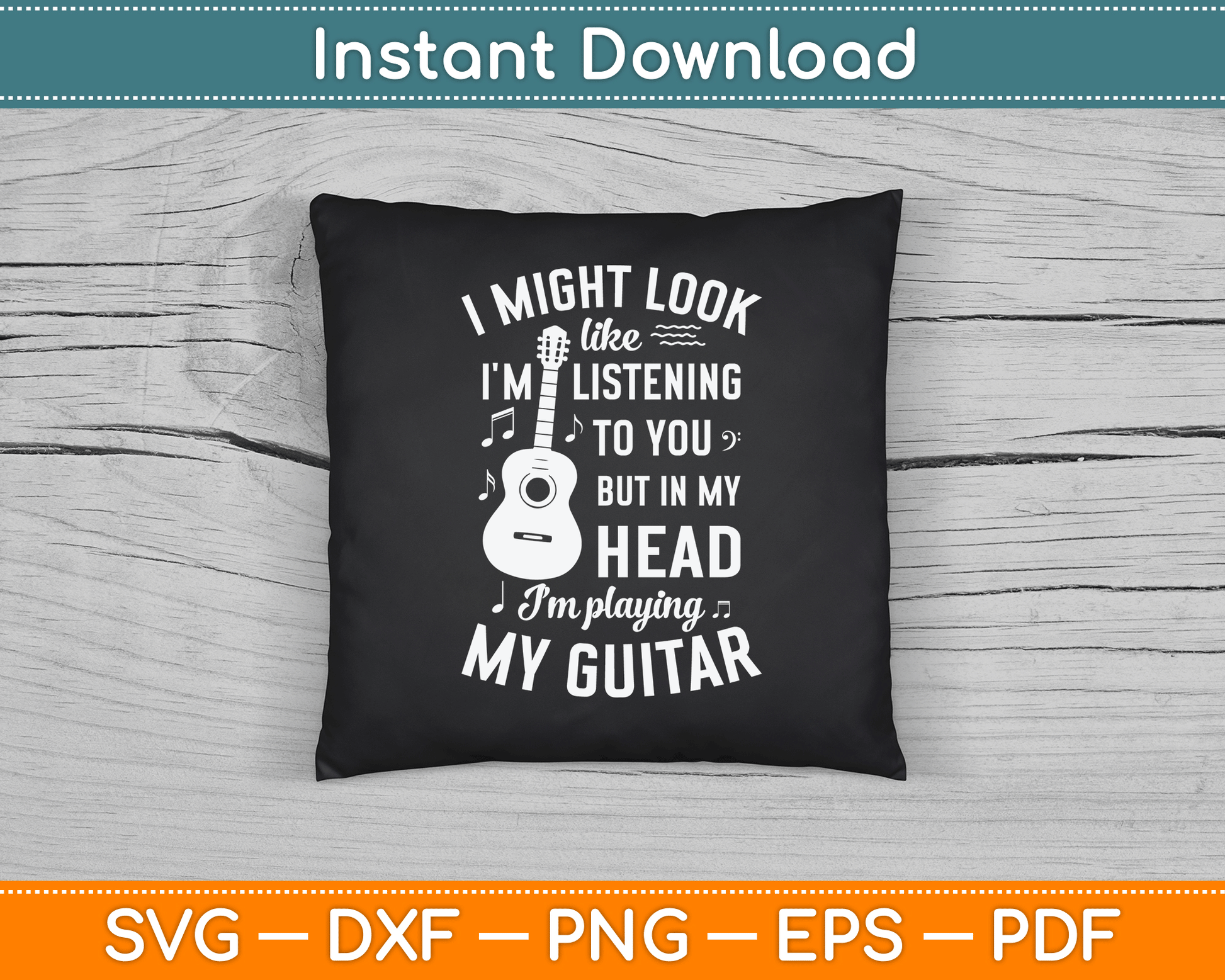 I Might Look Like I'm Listening to You Funny Guitar Music SVG Digital Cutting File